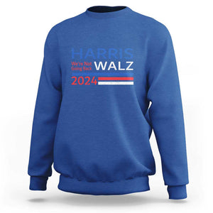 Harris Walz Sweatshirt We're Not Going Back 2024 Kamala For President TS11 Royal Blue Print Your Wear