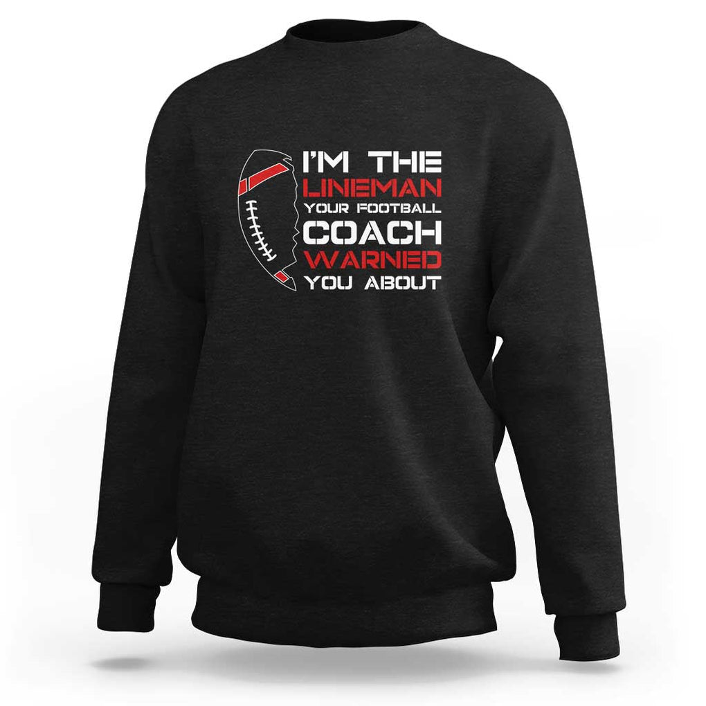 Funny American Football Sweatshirt I'm The Lineman Your Football Coach Warned You About TS11 Black Print Your Wear