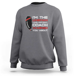 Funny American Football Sweatshirt I'm The Lineman Your Football Coach Warned You About TS11 Charcoal Print Your Wear