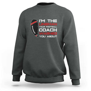 Funny American Football Sweatshirt I'm The Lineman Your Football Coach Warned You About TS11 Dark Heather Print Your Wear