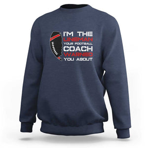 Funny American Football Sweatshirt I'm The Lineman Your Football Coach Warned You About TS11 Navy Print Your Wear