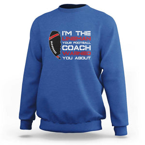 Funny American Football Sweatshirt I'm The Lineman Your Football Coach Warned You About TS11 Royal Blue Print Your Wear