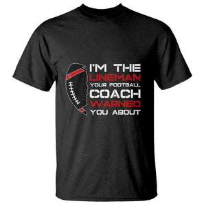 Funny American Football T Shirt I'm The Lineman Your Football Coach Warned You About TS11 Black Print Your Wear