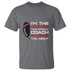 Funny American Football T Shirt I'm The Lineman Your Football Coach Warned You About TS11 Charcoal Print Your Wear