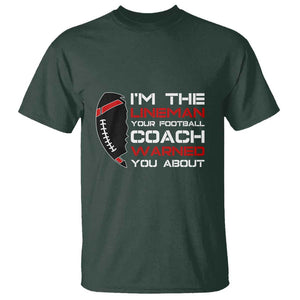 Funny American Football T Shirt I'm The Lineman Your Football Coach Warned You About TS11 Dark Forest Green Print Your Wear