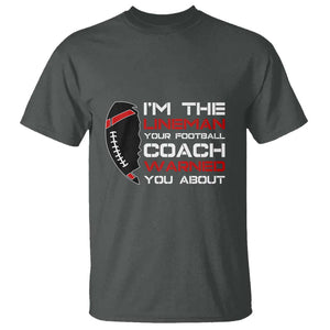 Funny American Football T Shirt I'm The Lineman Your Football Coach Warned You About TS11 Dark Heather Print Your Wear