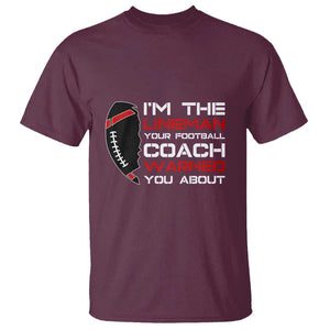 Funny American Football T Shirt I'm The Lineman Your Football Coach Warned You About TS11 Maroon Print Your Wear