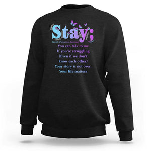 Suicide Prevention Awareness Sweatshirt Stay You Can Talk To Me Your Story Is Not Over Your Life Matters Semicolon TS11 Black Print Your Wear