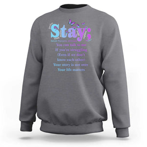 Suicide Prevention Awareness Sweatshirt Stay You Can Talk To Me Your Story Is Not Over Your Life Matters Semicolon TS11 Charcoal Print Your Wear