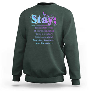 Suicide Prevention Awareness Sweatshirt Stay You Can Talk To Me Your Story Is Not Over Your Life Matters Semicolon TS11 Dark Forest Green Print Your Wear