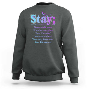 Suicide Prevention Awareness Sweatshirt Stay You Can Talk To Me Your Story Is Not Over Your Life Matters Semicolon TS11 Dark Heather Print Your Wear