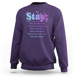 Suicide Prevention Awareness Sweatshirt Stay You Can Talk To Me Your Story Is Not Over Your Life Matters Semicolon TS11 Purple Print Your Wear