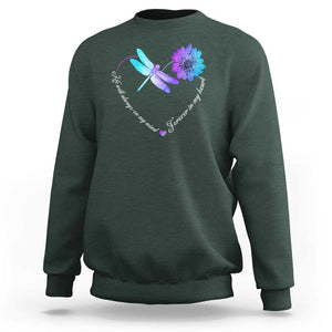 Suicide Prevention Awareness Sweatshirt He Will Always On My Mind Forever In My Heart Dragonfly Flower TS11 Dark Forest Green Print Your Wear