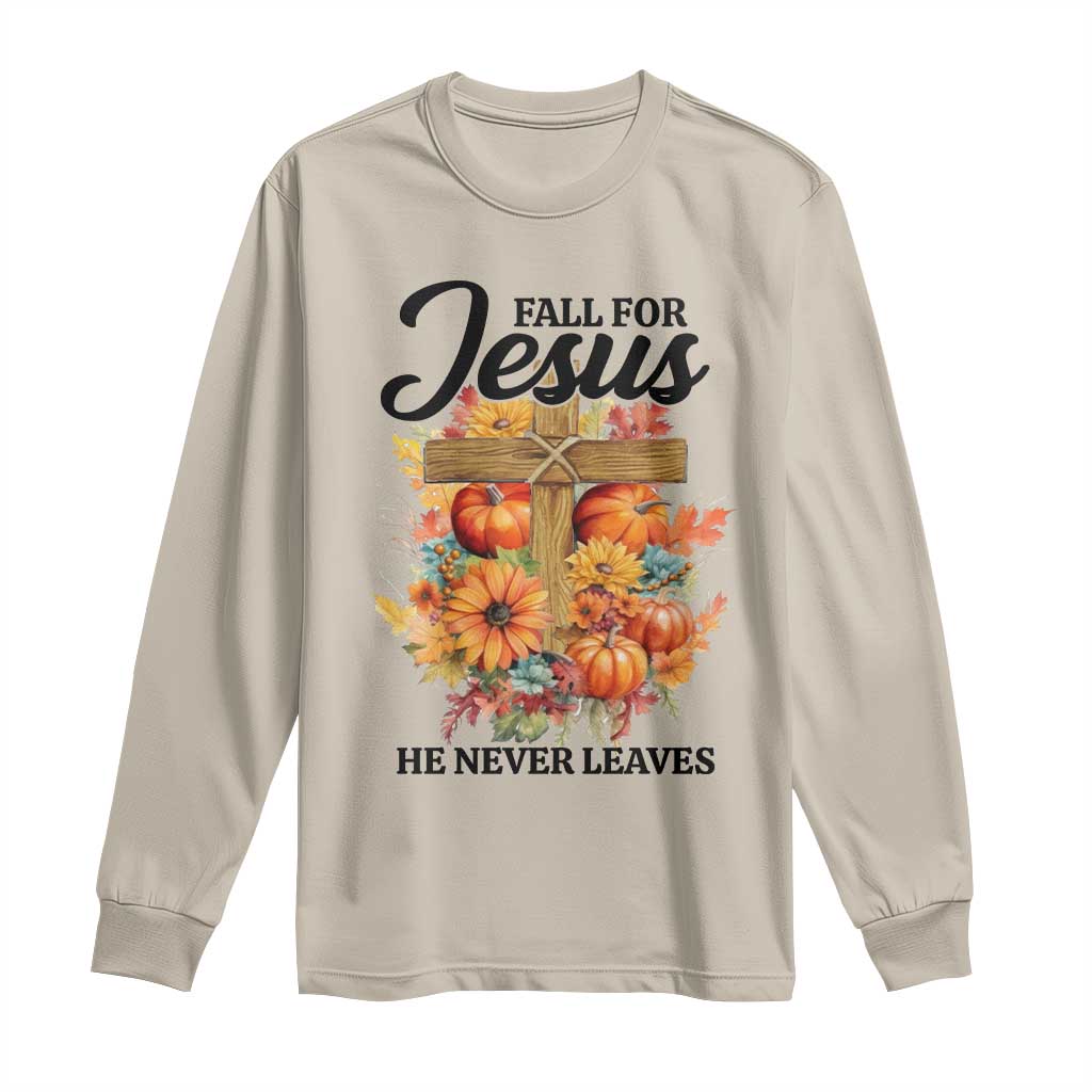 Funny Christian Long Sleeve Shirt Fall For Jesus He Never Leaves Thanksgiving TS11 Sand Print Your Wear