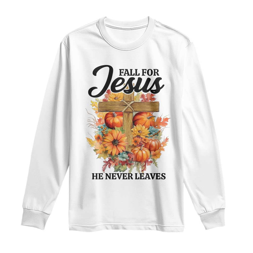 Funny Christian Long Sleeve Shirt Fall For Jesus He Never Leaves Thanksgiving TS11 White Print Your Wear