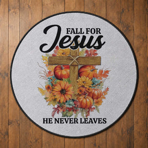 Funny Christian Round Rug Fall For Jesus He Never Leaves Thanksgiving