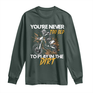 Dirt Bike Long Sleeve Shirt You're Never Too Old To Play In The Dirt Skeleton TS11 Dark Forest Green Print Your Wear