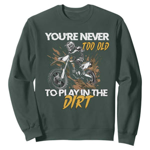 Dirt Bike Sweatshirt You're Never Too Old To Play In The Dirt Skeleton TS11 Dark Forest Green Print Your Wear