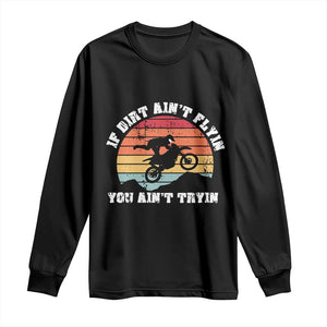 Dirt Bike Long Sleeve Shirt If Dirt Ain't Flyin You Ain't Tryin Vintage Rider TS11 Black Print Your Wear