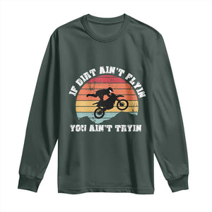 Dirt Bike Long Sleeve Shirt If Dirt Ain't Flyin You Ain't Tryin Vintage Rider TS11 Dark Forest Green Print Your Wear