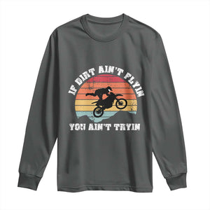 Dirt Bike Long Sleeve Shirt If Dirt Ain't Flyin You Ain't Tryin Vintage Rider TS11 Dark Heather Print Your Wear