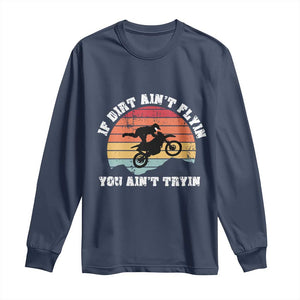 Dirt Bike Long Sleeve Shirt If Dirt Ain't Flyin You Ain't Tryin Vintage Rider TS11 Navy Print Your Wear