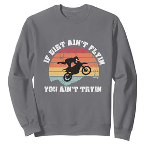 Dirt Bike Sweatshirt If Dirt Ain't Flyin You Ain't Tryin Vintage Rider TS11 Charcoal Print Your Wear