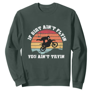 Dirt Bike Sweatshirt If Dirt Ain't Flyin You Ain't Tryin Vintage Rider TS11 Dark Forest Green Print Your Wear