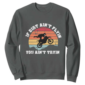 Dirt Bike Sweatshirt If Dirt Ain't Flyin You Ain't Tryin Vintage Rider TS11 Dark Heather Print Your Wear