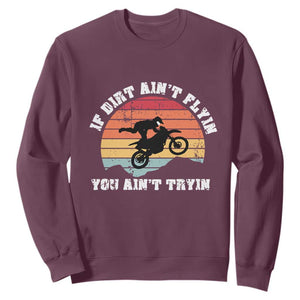 Dirt Bike Sweatshirt If Dirt Ain't Flyin You Ain't Tryin Vintage Rider TS11 Maroon Print Your Wear