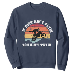 Dirt Bike Sweatshirt If Dirt Ain't Flyin You Ain't Tryin Vintage Rider TS11 Navy Print Your Wear