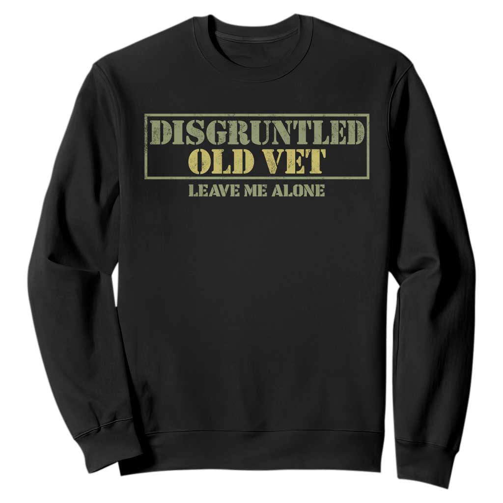 Disgruntled Old Veteran Leave Me Alone Sweatshirt Funny Grumpy Old Vet Military