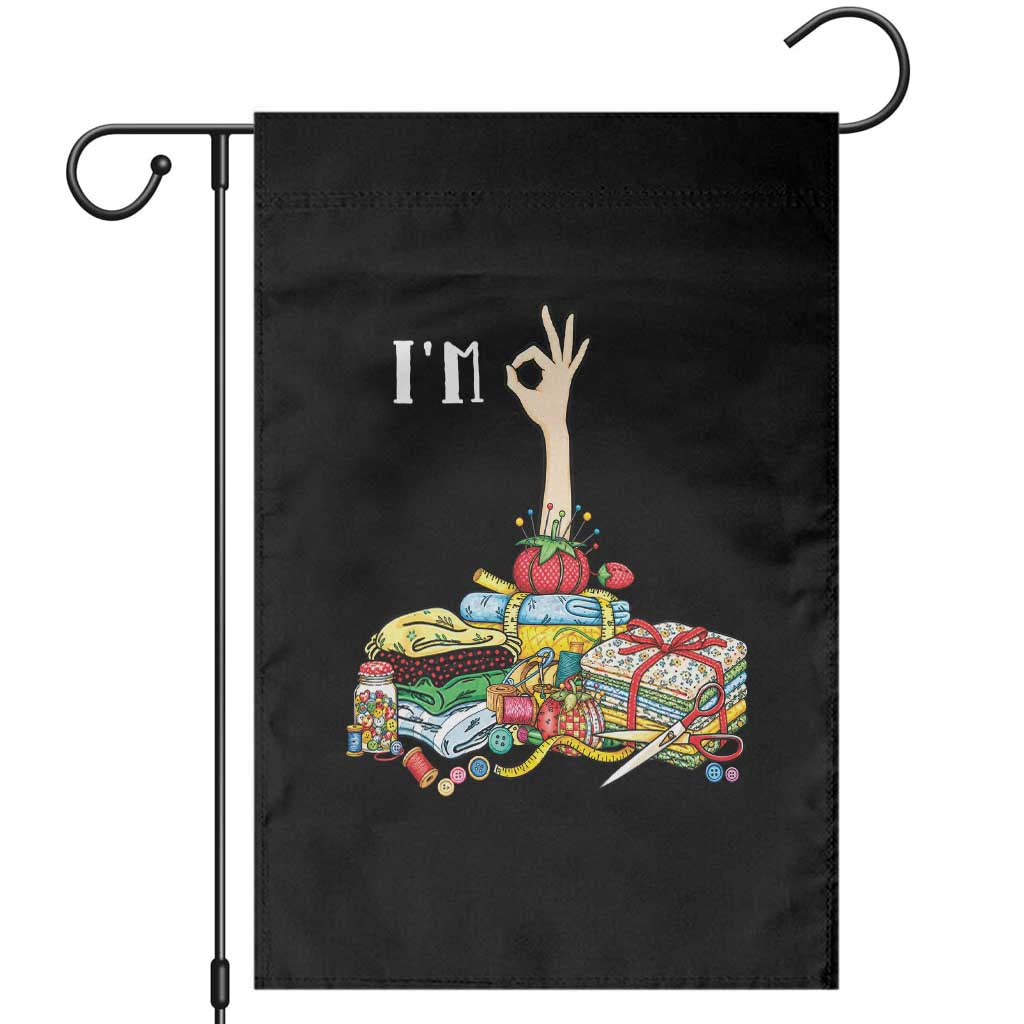 I Am Ok Funny Sewing Quilting Fabric Crafting Humor Garden Flag