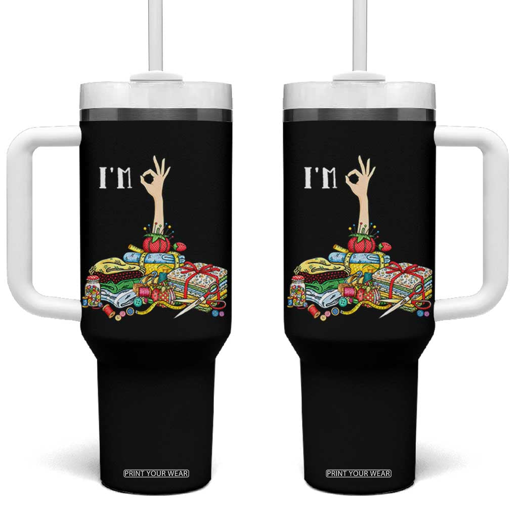 I Am Ok Funny Sewing Quilting Fabric Crafting Humor Tumbler With Handle