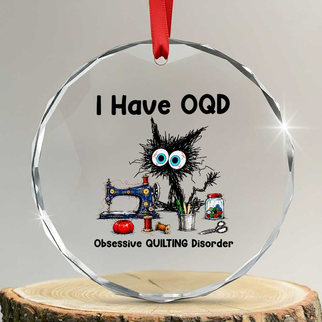 Funny Sewing Quilting Cat Crystal Glass Ornament I Have OQD Obsessive Quilting Disorder