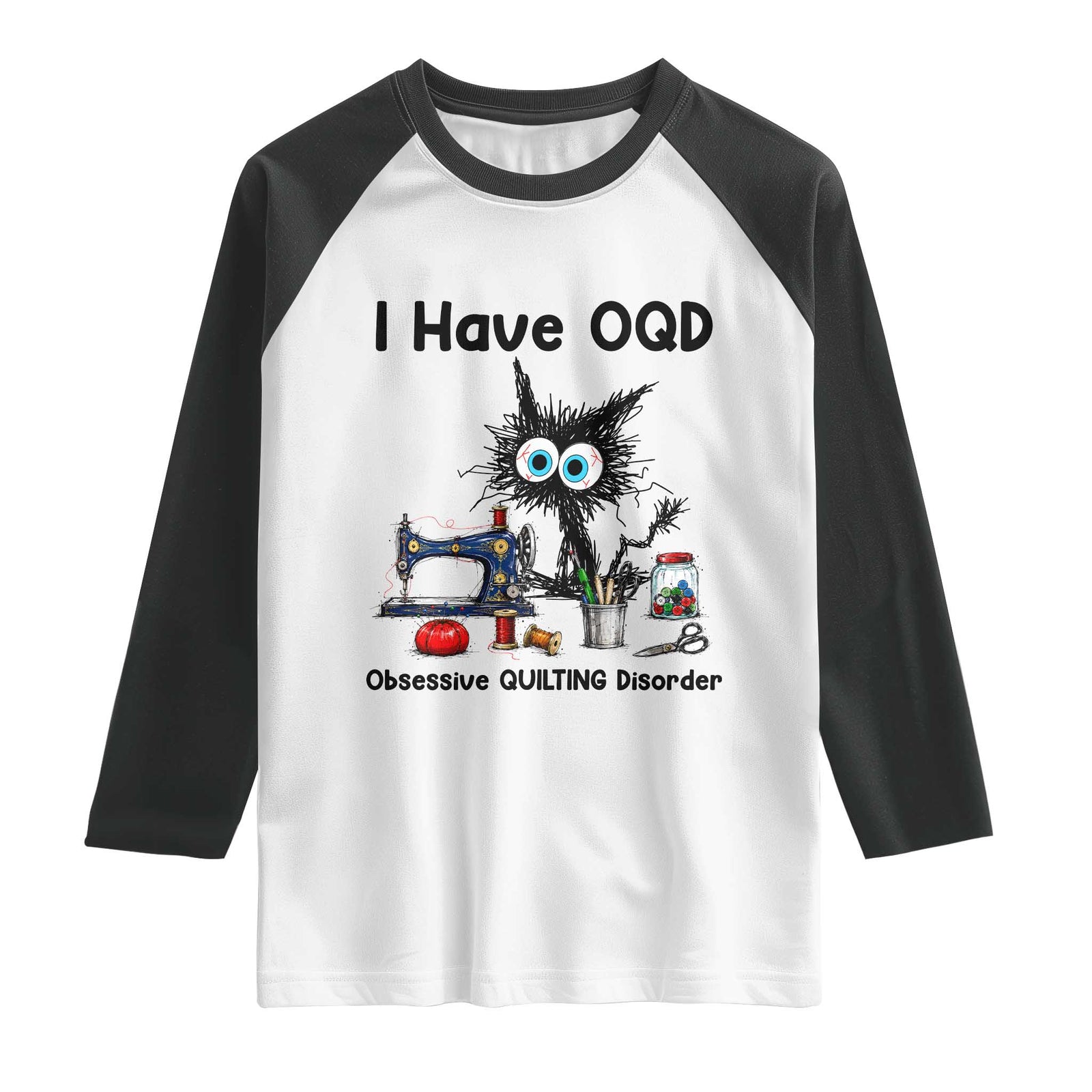 Funny Sewing Quilting Cat Raglan Shirt I Have OQD Obsessive Quilting Disorder