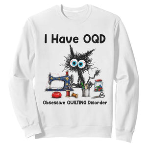 Funny Sewing Quilting Cat Sweatshirt I Have OQD Obsessive Quilting Disorder