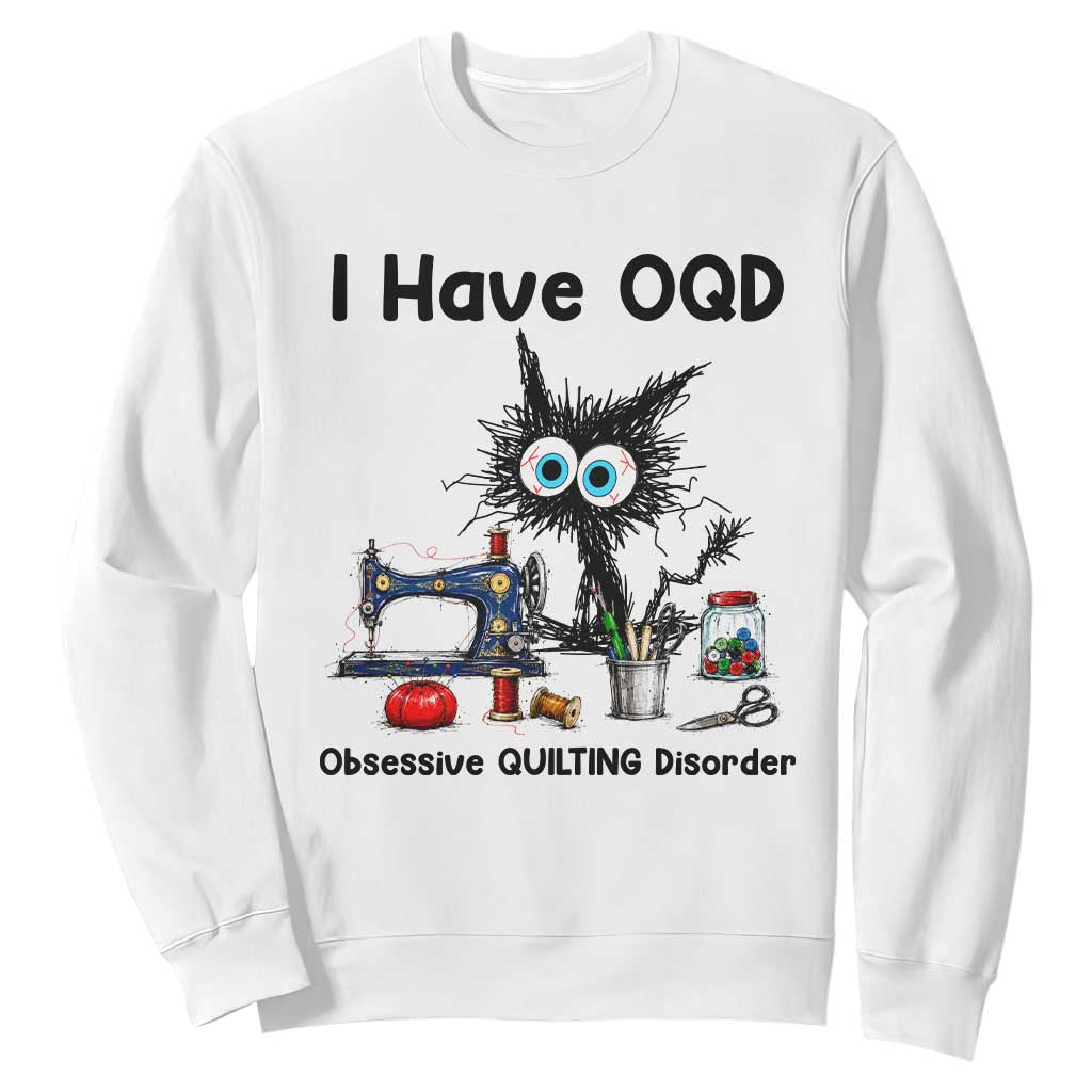 Funny Sewing Quilting Cat Sweatshirt I Have OQD Obsessive Quilting Disorder