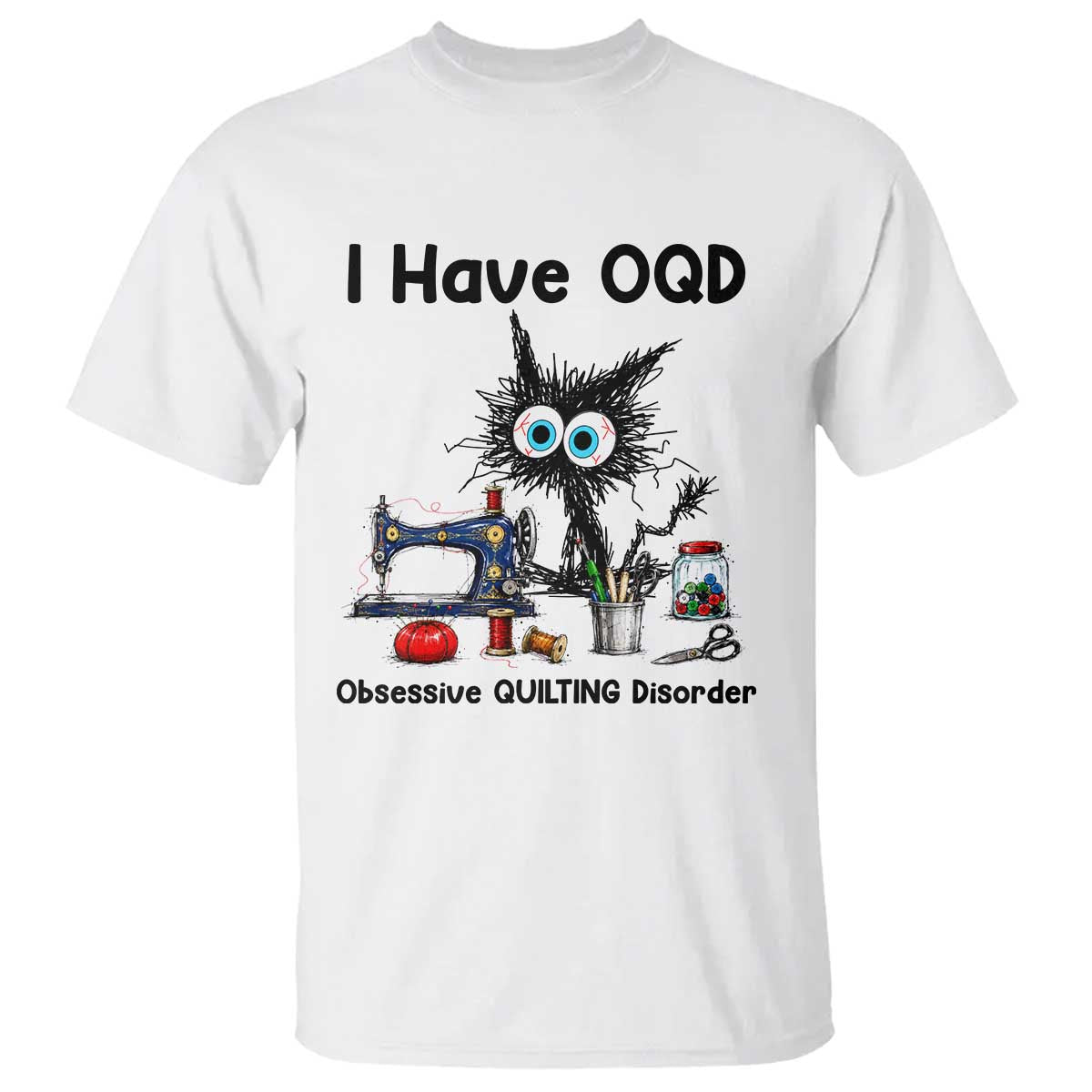 Funny Sewing Quilting Cat T Shirt I Have OQD Obsessive Quilting Disorder