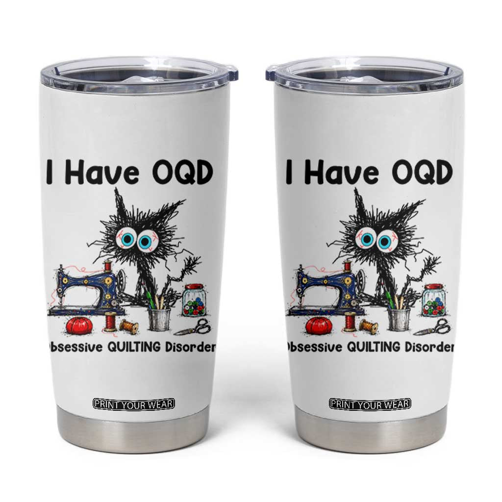 Funny Sewing Quilting Cat Tumbler Cup I Have OQD Obsessive Quilting Disorder