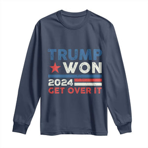 Trump Won 2024 Get Over It Long Sleeve Shirt Presidential Election TS11 Navy Print Your Wear