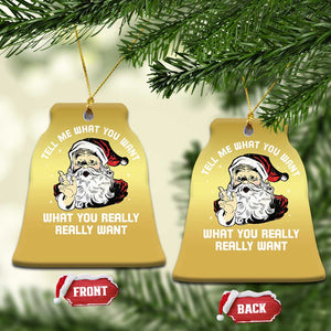 Funny Christmas Santa Christmas Ornament Tell Me What You Want What You Really Really Want TS11 Bell Flake Gold Print Your Wear