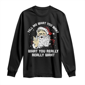 Funny Christmas Santa Long Sleeve Shirt Tell Me What You Want What You Really Really Want TS11 Black Print Your Wear