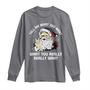 Funny Christmas Santa Long Sleeve Shirt Tell Me What You Want What You Really Really Want TS11 Charcoal Print Your Wear