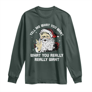 Funny Christmas Santa Long Sleeve Shirt Tell Me What You Want What You Really Really Want TS11 Dark Forest Green Print Your Wear