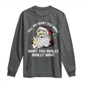 Funny Christmas Santa Long Sleeve Shirt Tell Me What You Want What You Really Really Want TS11 Dark Heather Print Your Wear