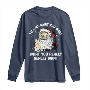 Funny Christmas Santa Long Sleeve Shirt Tell Me What You Want What You Really Really Want TS11 Navy Print Your Wear