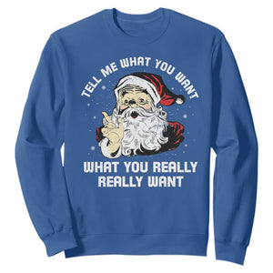 Funny Christmas Santa Sweatshirt Tell Me What You Want What You Really Really Want TS11 Royal Blue Print Your Wear