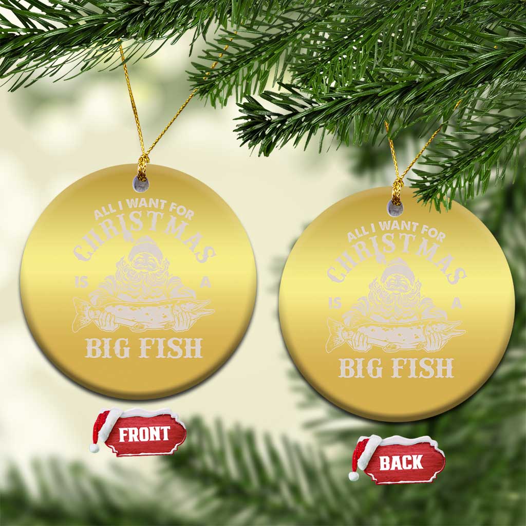 Funny Xmas Fishing Christmas Ornament All I Want For Christmas Is A Big Fish Santa TS11 Circle Gold Print Your Wear