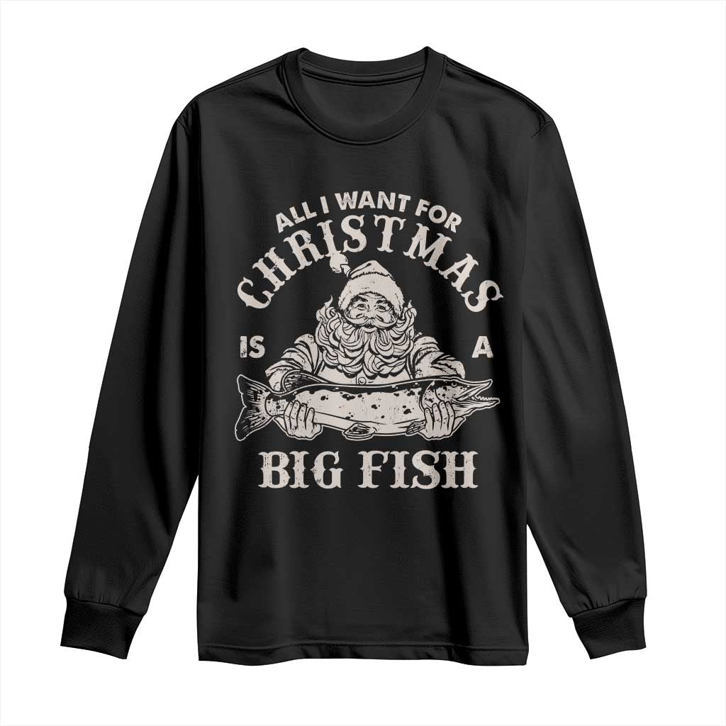 Funny Christmas Fishing Long Sleeve Shirt All I Want For Christmas Is A Big Fish Santa TS11 Black Print Your Wear